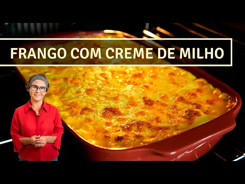 FRANGO COM CREME DE MILHO GRATINADO. O PRATO MAIS PRÁTICO E SABOROSO QUE EU JÁ FIZ!