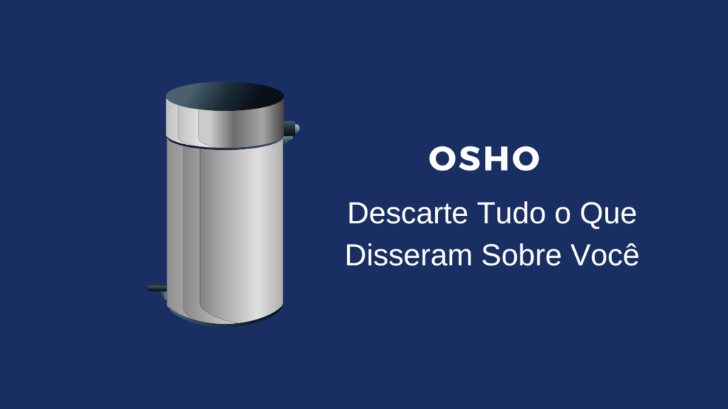 Osho: Por que o Abraço é uma Ferramenta Terapêutica Poderosa? Uma imagem em azul com lata de lixo escrito osho descarte tudo o que disseram sobre você