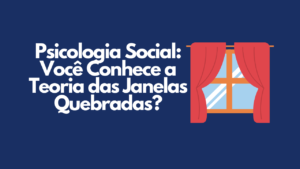 Psicologia Social: Você Conhece a Teoria das Janelas Quebradas?