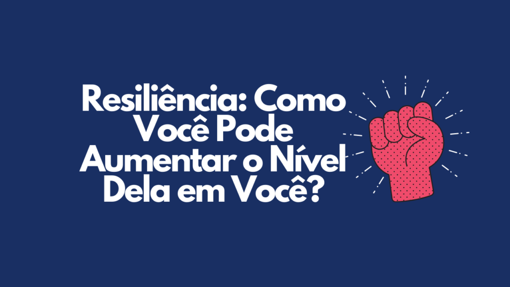 Sofrimento: Você Sabia Que Ele Não Está Fora de Você? Resiliência: Como Você Pode Aumentar o Nível Dela em Você?