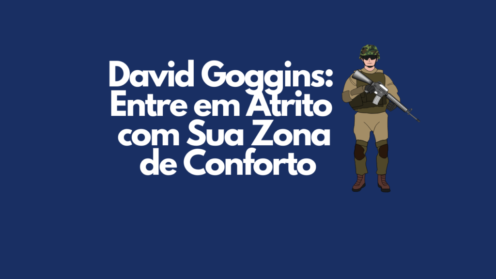 David Goggins: A Motivação Vem de se Desafiar Todos os Dias David Goggins: A Motivação Vem de se Desafiar Todos os Dias