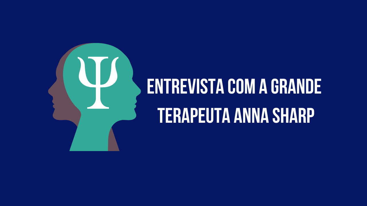 Entrevista com a Grande Terapeuta Anna Sharp