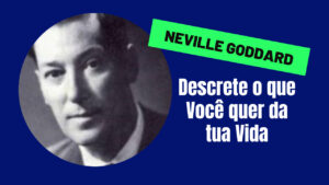 Neville Goddard: Decrete O que Quer da Tua Vida