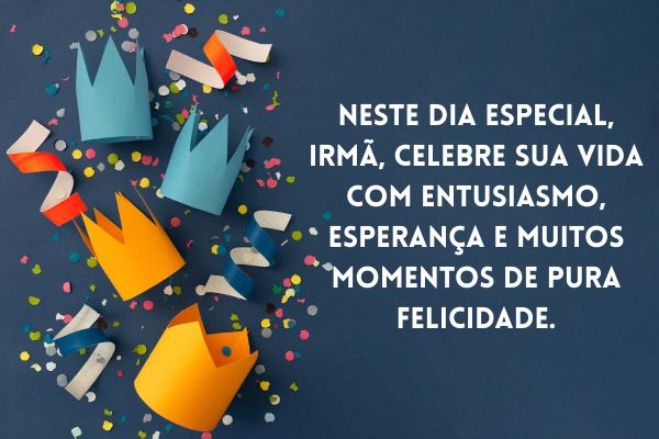Neste dia especial, irmã, celebre sua vida com entusiasmo, esperança e muitos momentos de pura felicidade. imagem com fundo azul escuro de chapéus corrtadas com frases de feliz aniversario para irmã