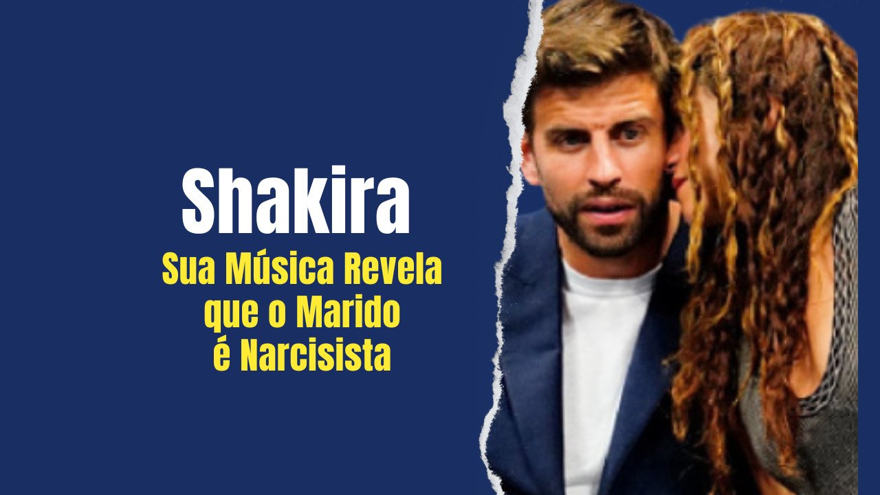 Shakira: Sua Música Revela Que o Marido é Narciso