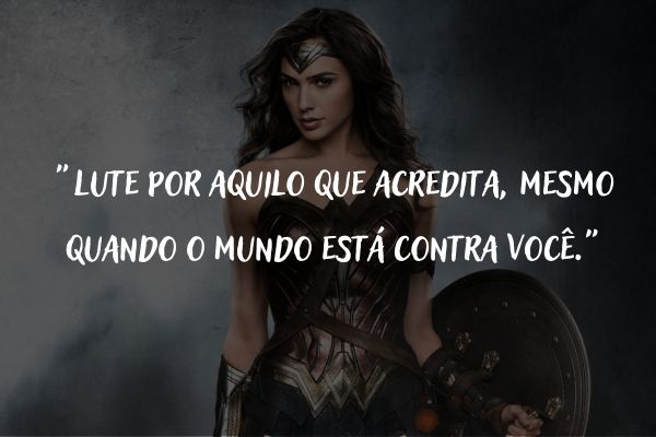 30 Frases Da Mulher-Maravilha Para Inspirar Coragem Na Vida
