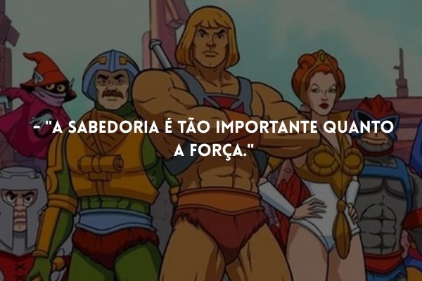 frases do he-man he-man, mentor, gorpo e teela